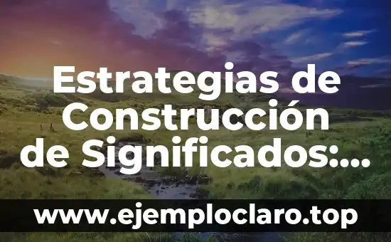 Reumatismo: Una guía completa sobre sus significados y tipos 5 Estrategias de Construcción de Significados: Guía Completa