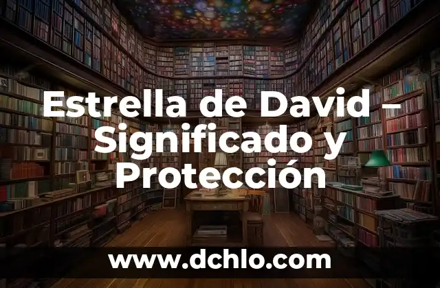 Etimología y significado de protección 7 Estrella de David – Significado y Protección