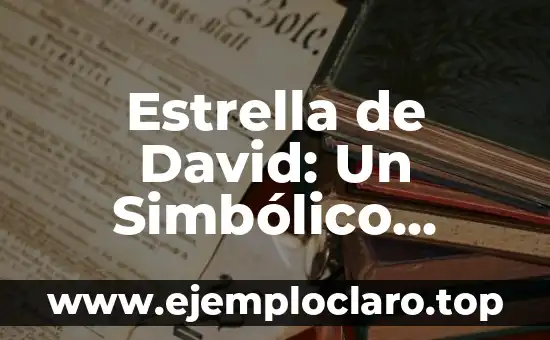 Estrella de David: Un Simbólico Emblema Religioso