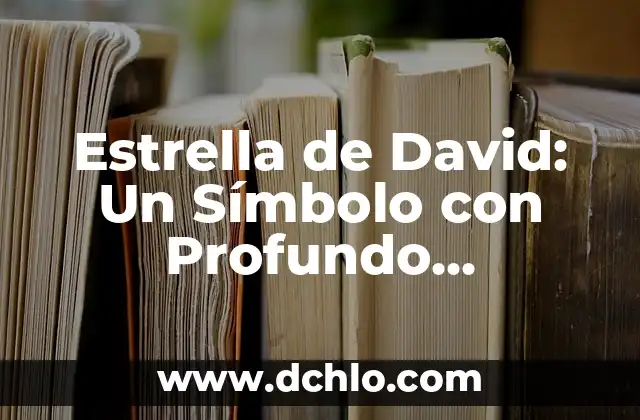 Significado en latín de renglonadura 4 Estrella de David: Un Símbolo con Profundo Significado Masónico