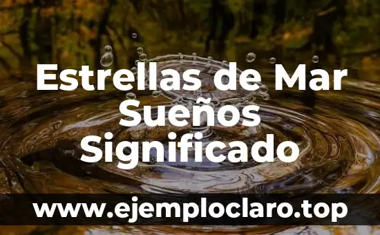 Estrellas de Mar Sueños Significado