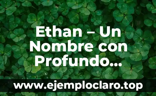 Significado en latín de 'barbaro': Un viaje al origen de la palabra 8 Ethan – Un Nombre con Profundo Significado Bíblico