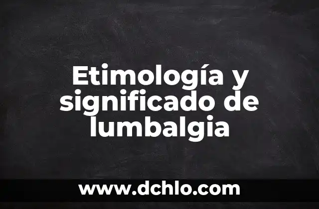 El Significado en Inglés de 'Understand' y su Uso en Español 7 Etimología y significado de lumbalgia