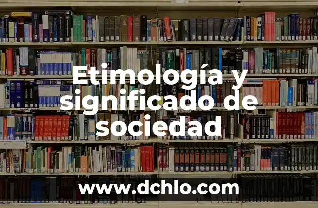 Significado en inglés de paste 5 Etimología y significado de sociedad