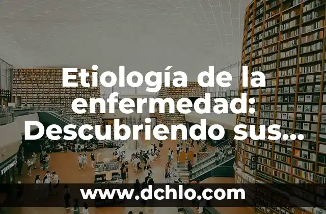 Etimología y significado de nutrición: Descubriendo sus raíces 4 Etiología de la enfermedad: Descubriendo sus orígenes