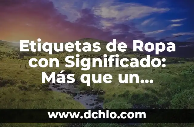 Cómo Quitar Manchas de Pegamento en Ropa: Soluciones Fáciles y Efectivas 3 Etiquetas de Ropa con Significado: Más que un Símbolo