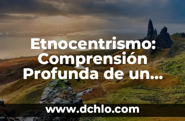 El Significado de Tantra: Una Práctica Espiritual Profunda 8 Etnocentrismo: Comprensión Profunda de un Fenómeno Social