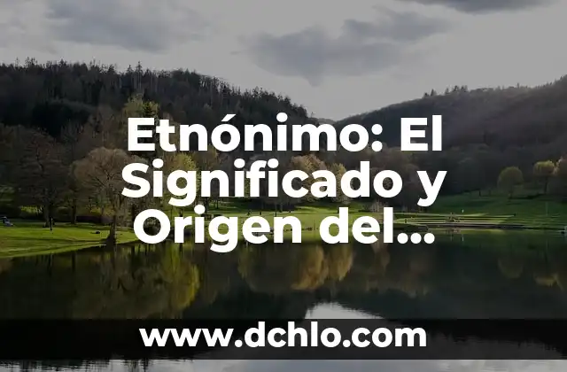 Significado de Eufemismo: Un Enfoque Sutil en el Lenguaje 5 Etnónimo: El Significado y Origen del Término
