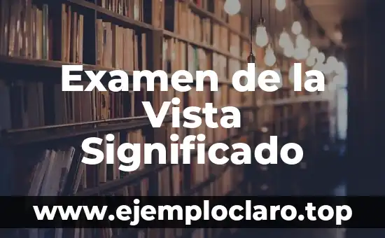 Examen de la Vista Significado