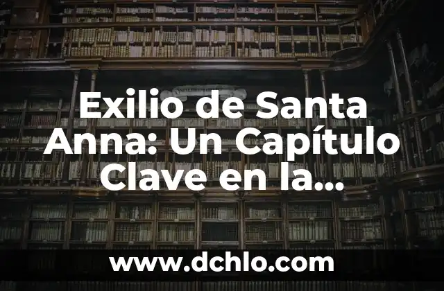 Cómo hacer el capítulo de un cuento infantil en 3D 4 Exilio de Santa Anna: Un Capítulo Clave en la Historia de México
