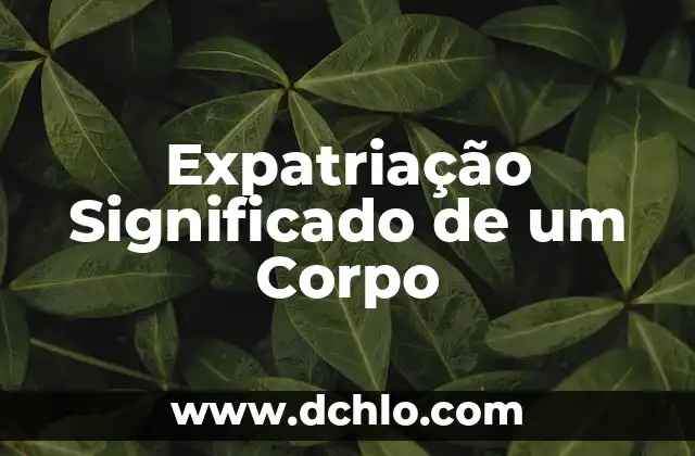 Significado en inglés de selfish 4 Expatriação Significado de um Corpo