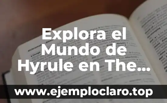 Explora el Mundo de Hyrule en The Legend of Zelda: The Breath of the Wild