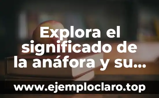 Concepto de Significado para V Muñiz 8 Explora el significado de la anáfora y su impacto en la literatura