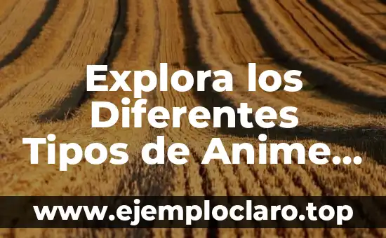 Explora los Diferentes Tipos de Anime y su Significado