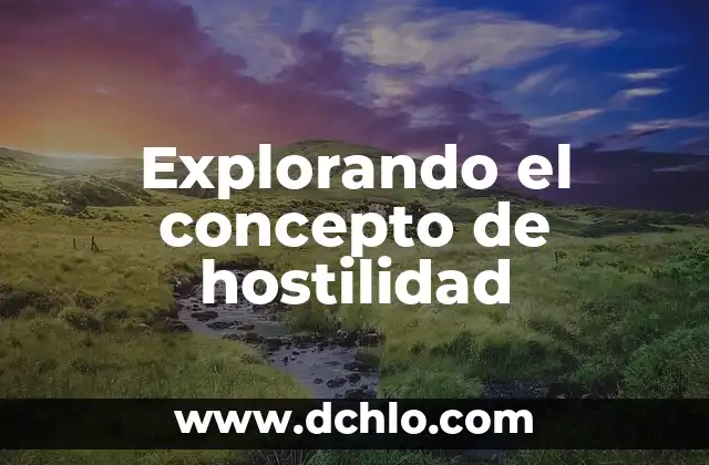 Investigación sobre el significado de hostilidad 4 Explorando el concepto de hostilidad