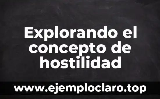 Explorando el concepto de hostilidad