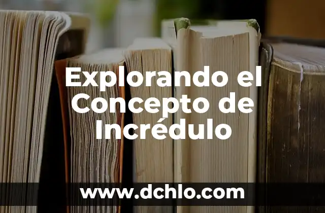 Explorando el Concepto de Nedianasmatematica 8 Explorando el Concepto de Incrédulo