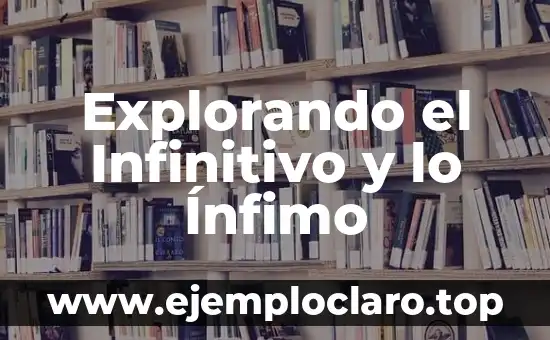 Explorando el Infinitivo y lo Ínfimo