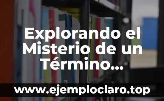 Explorando el Misterio de un Término Mesoamericano