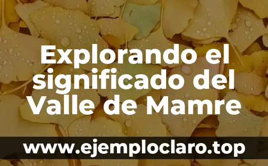 Explorando el significado del Valle de Mamre