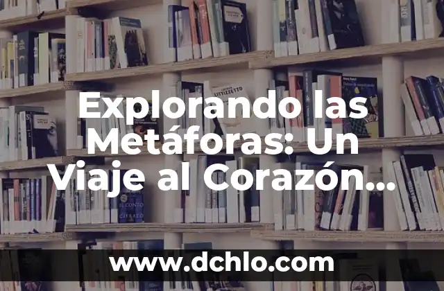 El Lenguaje Oculto de Nuestros Dedos 6 Explorando las Metáforas: Un Viaje al Corazón del Lenguaje