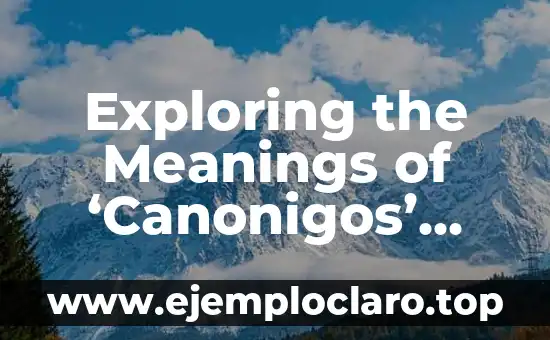 Exploring the Meanings of ‘Canonigos’ and ‘Mango’