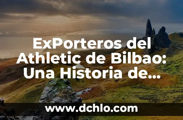 Las Películas Más Taquilleras de la Historia: Un Análisis de los Éxitos Cinematográficos 5 ExPorteros del Athletic de Bilbao: Una Historia de Éxitos y Liderazgo