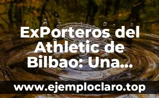 ExPorteros del Athletic de Bilbao: Una Historia de Éxitos y Liderazgo
