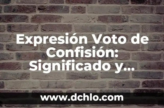 Explica el significado de biótico 6 Expresión Voto de Confisión: Significado y Contexto