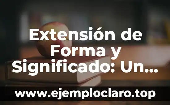 Extensión de Forma y Significado: Un Viaje a la Expansión Conceptual