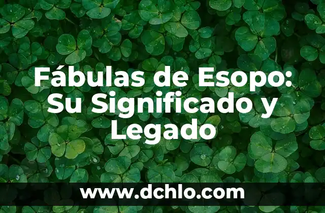 Fábulas de animales con significado 4 Fábulas de Esopo: Su Significado y Legado