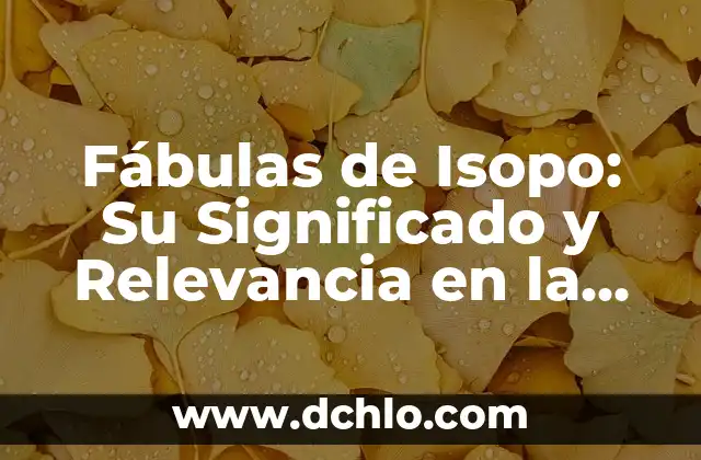 Fábulas de Esopo: Su Significado y Legado 3 Fábulas de Isopo: Su Significado y Relevancia en la Literatura Universal