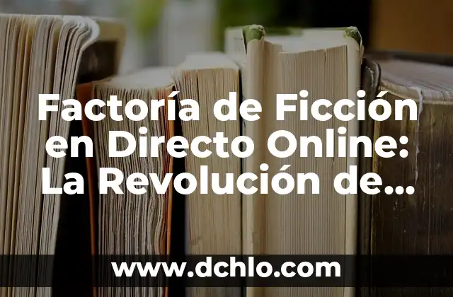 Ver Lotería de Navidad en Directo: Canal y Horario de Transmisión 7 Factoría de Ficción en Directo Online: La Revolución de la Narrativa