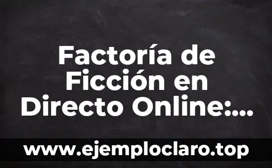 Factoría de Ficción en Directo Online: La Revolución de la Narrativa