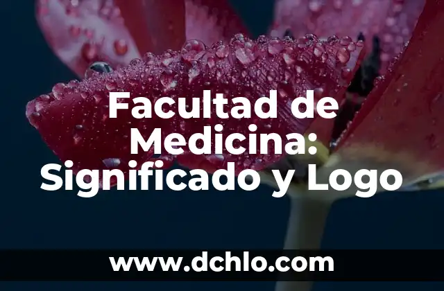 Facultad de un Organismo: Una Guía Completa 6 Facultad de Medicina: Significado y Logo