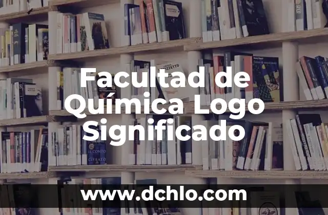 Facultad de un Organismo: Una Guía Completa 3 Facultad de Química Logo Significado