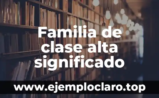 Familia de clase alta significado