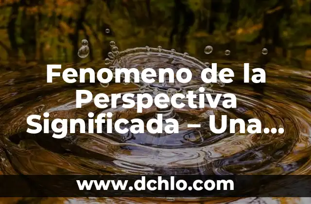 El Significado de Tantra: Una Práctica Espiritual Profunda 6 Fenomeno de la Perspectiva Significada – Una Exploración Profunda