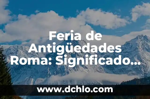 Como hacer las características de un cuento 5 Feria de Antigüedades Roma: Significado y Características