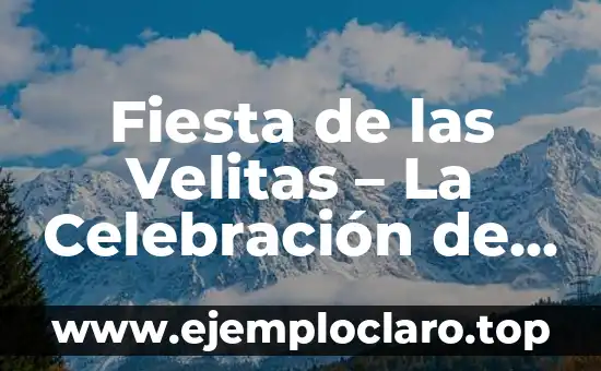 Fiesta de las Velitas – La Celebración de las Pequeñas Velas