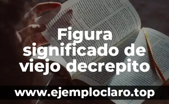 Significado en inglés de bite: Un viaje al corazón del lenguaje 5 Figura significado de viejo decrepito
