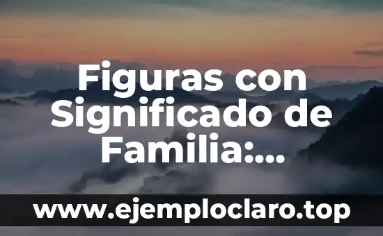 Figuras con Significado de Familia: Símbolos y su Importancia