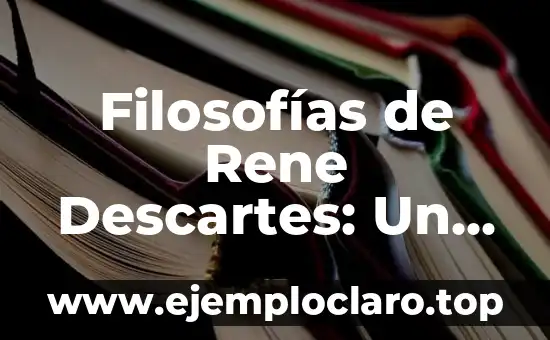 El significado insuficiente de las palabras: Un enfoque detallado 3 Filosofías de Rene Descartes: Un Enfoque en sus Significados