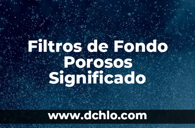 Fondo de Cultura Económica: Un Legado Cultural y Económico en México 6 Filtros de Fondo Porosos Significado