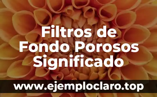 Filtros de Fondo Porosos Significado