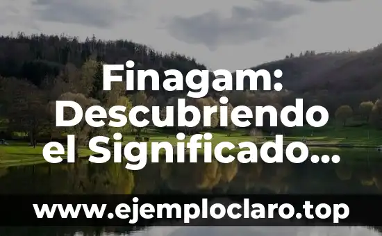 Palabras con Significado de Familia: Un Viaje por la Terminología Familiar 8 Finagam: Descubriendo el Significado detrás de sus Siglas