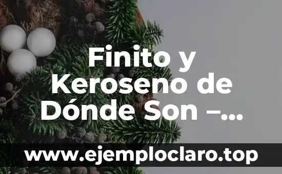 Finito y Keroseno de Dónde Son – Historia y Características