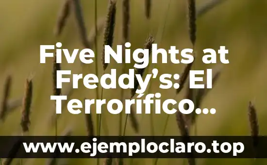 Investigar el significado de five 3 Five Nights at Freddy’s: El Terrorífico Mundo de los Animatrónicos