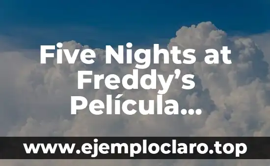 Investigar el significado de five 8 Five Nights at Freddy’s Película Español: La Adaptación Cinematográfica del Juego de Terror