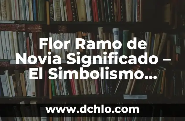 Flor enredadera de trompeta: Belleza y simbolismo 5 Flor Ramo de Novia Significado – El Simbolismo detrás del Ramo Nupcial